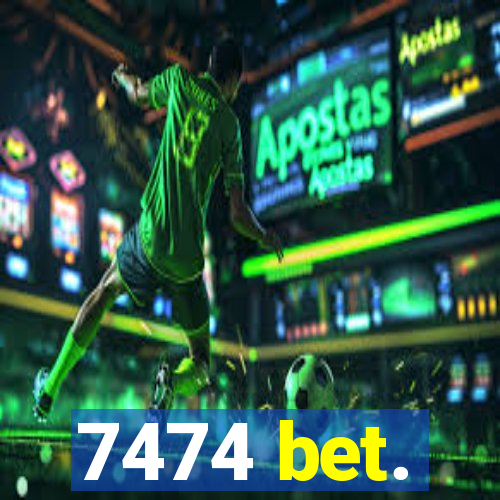 7474 bet.